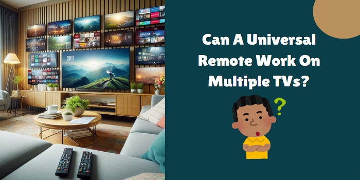 Can A Universal Remote Work On Multiple TVs?