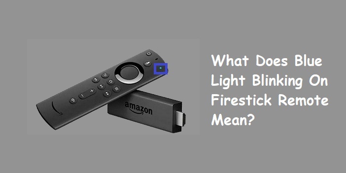 What Does Blinking Blue Light On Firestick Remote Mean?